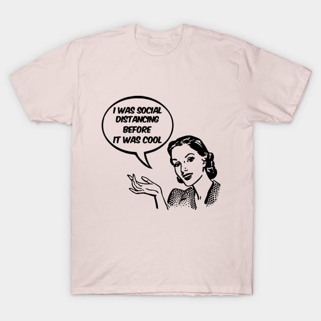 I Was Social Distancing Before It Was Cool T-Shirt by Nirvanax Studio